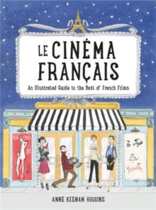 Le Cinema Francais : An Illustrated Guide to the Best of French Films