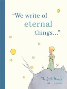 The Little Prince: A Journal : We write of eternal things