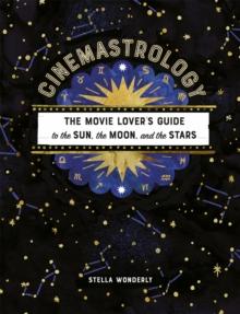 Cinemastrology : The Movie Lover's Guide to the Sun, the Moon, and the Stars