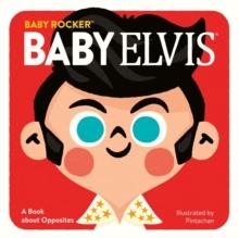 Baby Elvis : A Book about Opposites