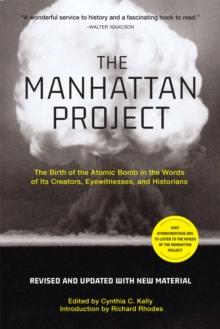 The Manhattan Project (Revised) : The Birth of the Atomic Bomb in the Words of Its Creators, Eyewitnesses, and Historians