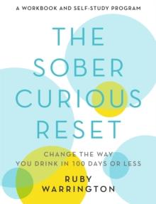 The Sober Curious Reset : Change the Way You Drink in 100 Days or Less