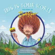 This Is Your World : The Story of Bob Ross