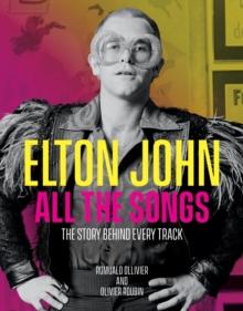 Elton John All the Songs : The Story Behind Every Track