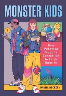 Monster Kids : How Pokemon Taught a Generation to Catch Them All