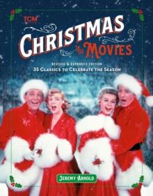 Turner Classic Movies: Christmas in the Movies (Revised & Expanded Edition) : 35 Classics to Celebrate the Season