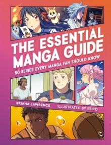 The Essential Manga Guide : 50 Series Every Manga Fan Should Know