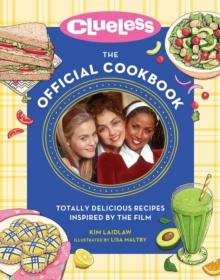 Clueless: The Official Cookbook : Totally Delicious Recipes Inspired by the Film