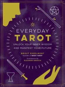 Everyday Tarot : Unlock Inner Wisdom and Manifest Your Future