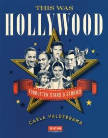 This Was Hollywood : Forgotten Stars and Stories