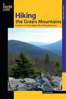 Hiking the Green Mountains : A Guide To 35 Of The Region's Best Hiking Adventures