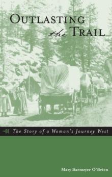 Outlasting the Trail : The Story of a Woman's Journey West