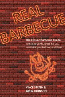 Real Barbecue : The Classic Barbecue Guide to the Best Joints Across the USA --- with Recipes, Porklore, and More!