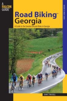 Road Biking(TM) Georgia : A Guide to the Greatest Bicycle Rides in Georgia