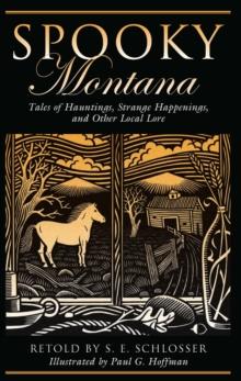 Spooky Montana : Tales of Hauntings, Strange Happenings, and Other Local Lore