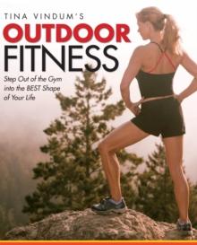 Tina Vindum's Outdoor Fitness : Step Out of the Gym and Into the BEST Shape of Your Life