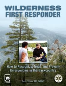 Wilderness First Responder : How to Recognize, Treat, and Prevent Emergencies in the Backcountry