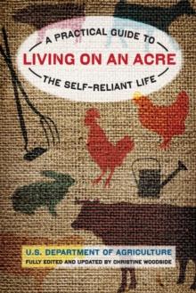 Living on an Acre : A Practical Guide to the Self-Reliant Life