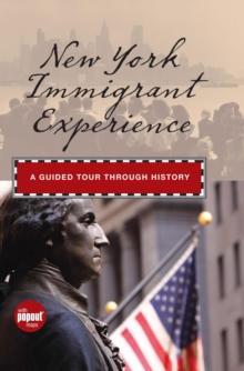 New York Immigrant Experience : A Guided Tour Through History