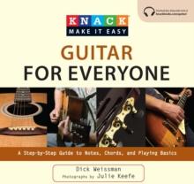 Knack Guitar for Everyone : A Step-by-Step Guide to Notes, Chords, and Playing