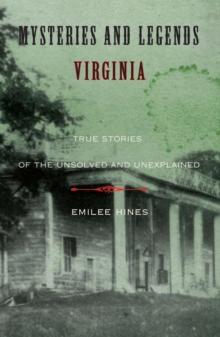 Mysteries and Legends of Virginia : True Stories of the Unsolved and Unexplained