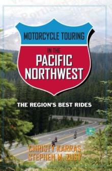 Motorcycle Touring in the Pacific Northwest : The Region's Best Rides