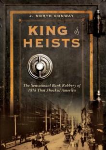 King of Heists : The Sensational Bank Robbery of 1878 That Shocked America