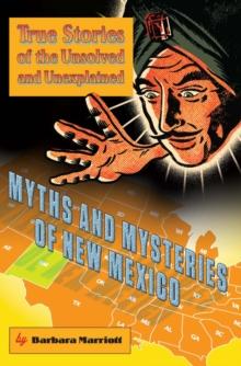 Myths and Mysteries of New Mexico : True Stories of the Unsolved and Unexplained