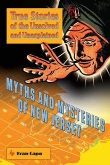 Myths and Mysteries of New Jersey : True Stories of the Unsolved and Unexplained