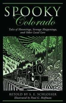 Spooky Colorado : Tales of Hauntings, Strange Happenings, and Other Local Lore