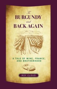 To Burgundy and Back Again : A Tale of Wine, France, and Brotherhood