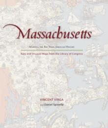 Massachusetts: Mapping the Bay State through History : Rare and Unusual Maps from the Library of Congress