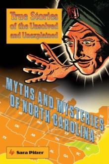 Myths and Mysteries of North Carolina : True Stories of the Unsolved and Unexplained