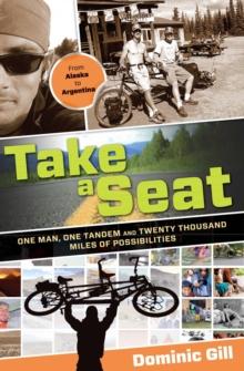 Take a Seat : One Man, One Tandem and Twenty Thousand Miles of Possibilities