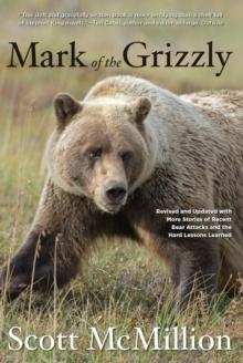 Mark of the Grizzly : Revised and Updated with More Stories of Recent Bear Attacks and the Hard Lessons Learned