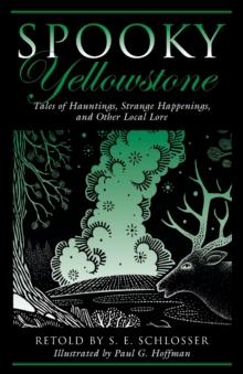 Spooky Yellowstone : Tales Of Hauntings, Strange Happenings, And Other Local Lore