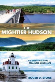 Mightier Hudson : The Spirited Revival of a Treasured Landscape