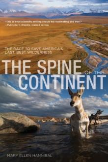 Spine of the Continent : The Race to Save America's Last, Best Wilderness