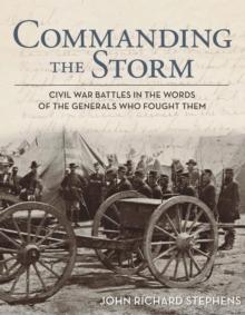 Commanding the Storm : Civil War Battles in the Words of the Generals Who Fought Them