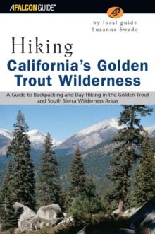 Hiking California's Golden Trout Wilderness : A Guide to Backpacking and Day Hiking in the Golden Trout and South Sierra Wilderness Areas