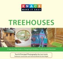 Knack Treehouses : A Step-by-Step Guide to Designing & Building a Safe & Sound Structure