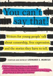 You Can't Say That! : Writers for Young People Talk About Censorship, Free Expression, and the Stories They Have to Tell