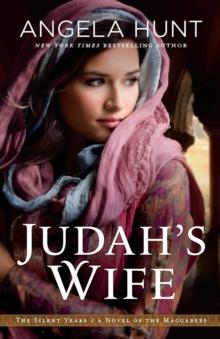 Judah`s Wife  A Novel of the Maccabees