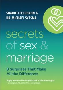 Secrets of Sex and Marriage - 8 Surprises That Make All the Difference