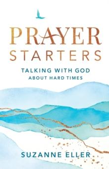 Prayer Starters - Talking with God about Hard Times