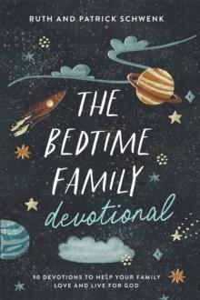 The Bedtime Family Devotional : 90 Devotions to Help Your Family Love and Live for God