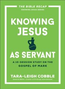 Knowing Jesus as Servant : A 10-Session Study on the Gospel of Mark