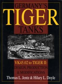 Germany's Tiger Tanks : VK45.02 to TIGER II Design, Production & Modifications