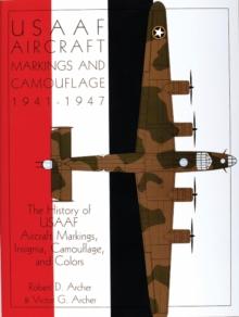 USAAF Aircraft Markings and Camouflage 1941-1947 : The History of USAAF Aircraft Markings, Insignia, Camouflage, and Colors