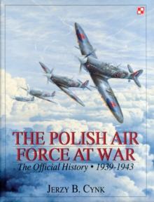 The Polish Air Force at War : The Official History  Vol.1 1939-1943